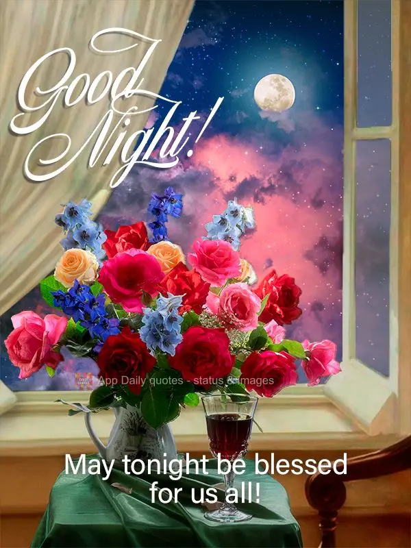 May tonight be blessed for us all! Good night!