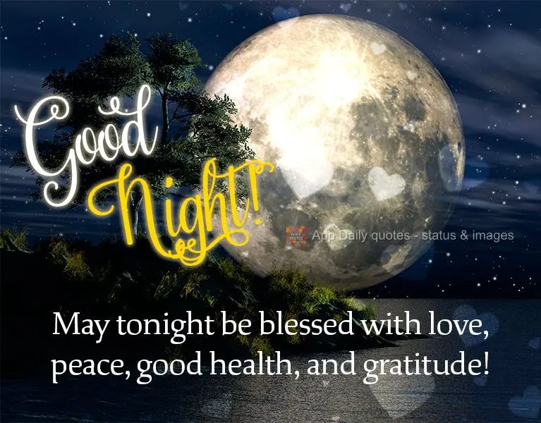 May tonight be blessed with love, peace, good health, and gratitude! Good night!