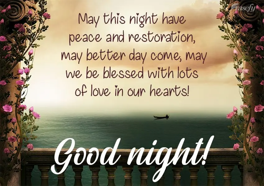 May tonight be peaceful and restorative. May better days come. May we be blessed with lots of love in our hearts!  Good night! 
