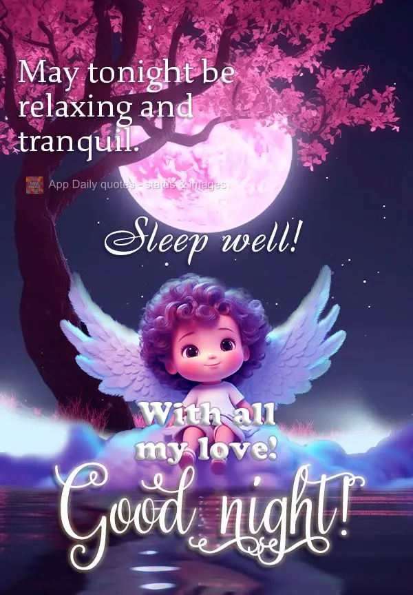 May tonight be relaxing and tranquil. Sleep well! With all my love! Good night!