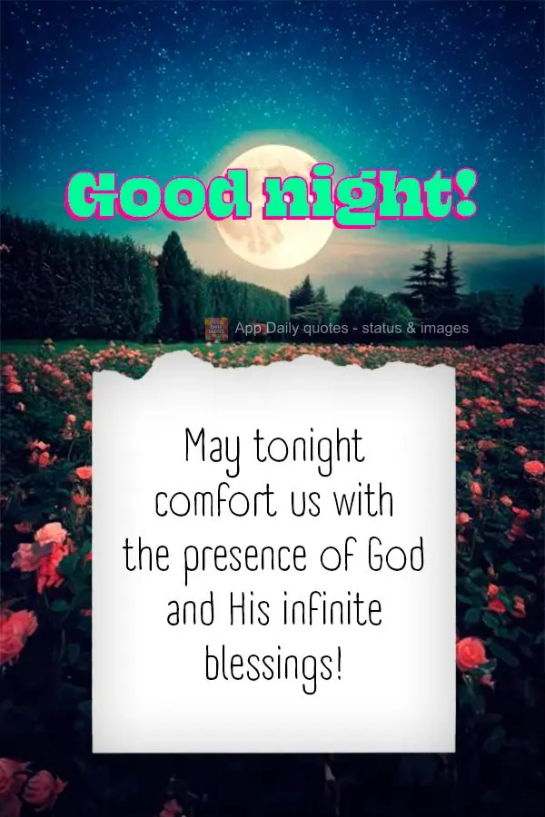 May tonight comfort us with the presence of God and His infinite blessings! Good night!