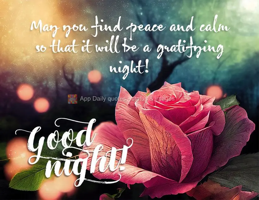 May you find your peace and calm so that it will be a gratifying night! Good night!