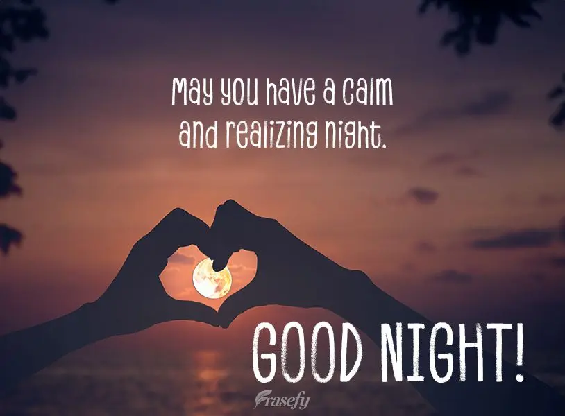 May you have a calm and realizing night. Good night!