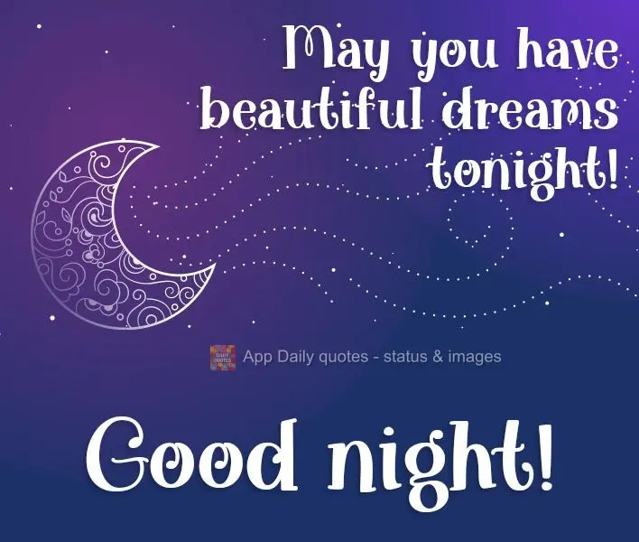 May you have beautiful dreams tonight! Good night!