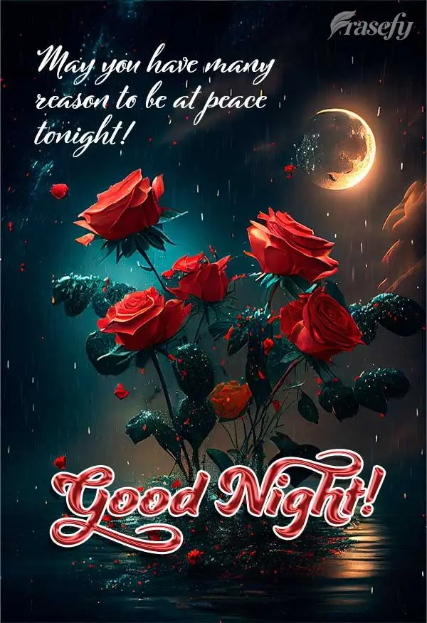 May you have many reasons to be at peace tonight! Good night!