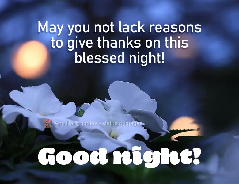 May you not lack reasons to give thanks on this blessed night! Good night!