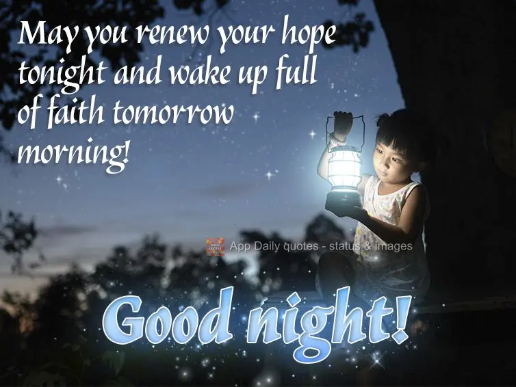 May you restore your hope tonight and wake up full of faith tomorrow morning! Good night!