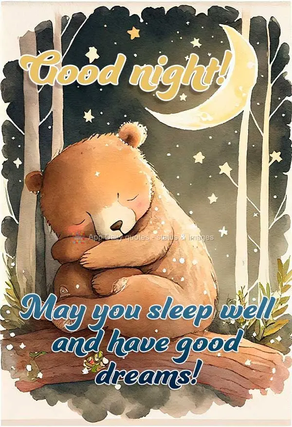 May you sleep well and have sweet dreams! Good night!