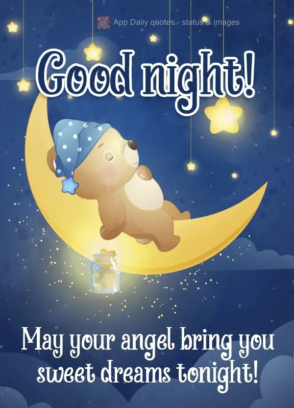 May your angel bring you sweet dreams tonight! Good night! 