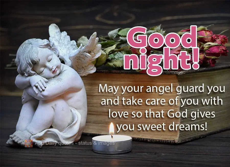 May your angel guard you and take care of you with love so that God gives you sweet dreams! Good night!