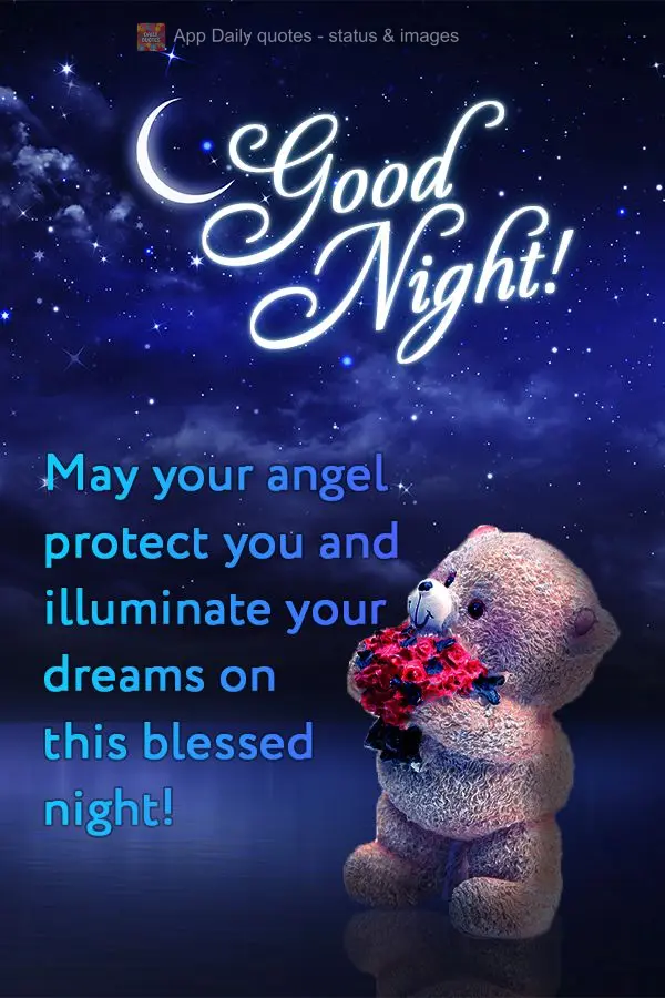 May your angel protect you and illuminate your dreams on this blessed night! Good night!
