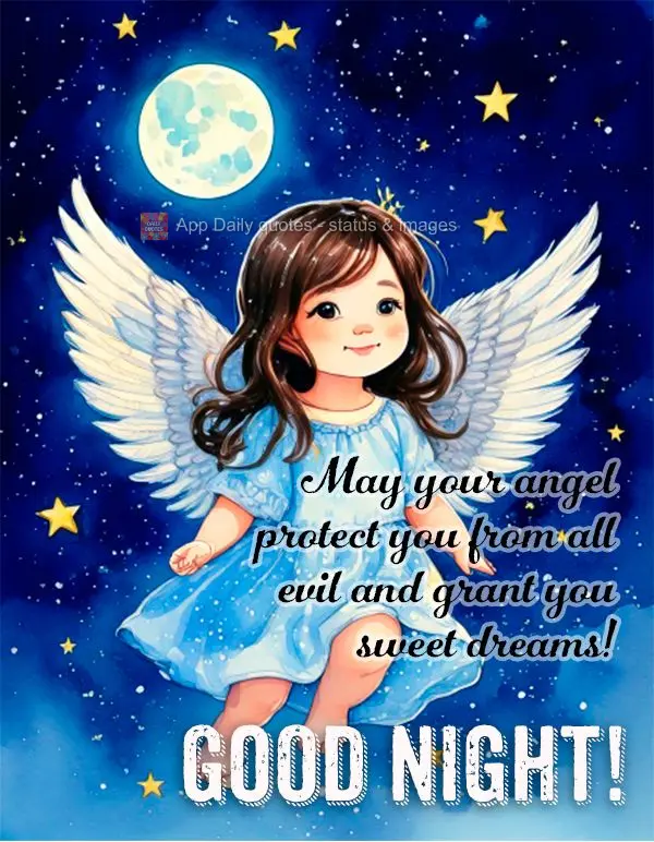 May your angel protect you from all evil and grant you sweet dreams! Good night!