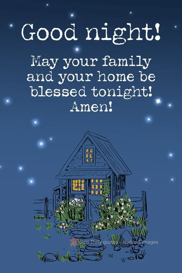 May your family and your home be blessed tonight! Amen! Good night!