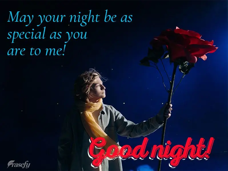 May your night be as special as you are to me! Good night!