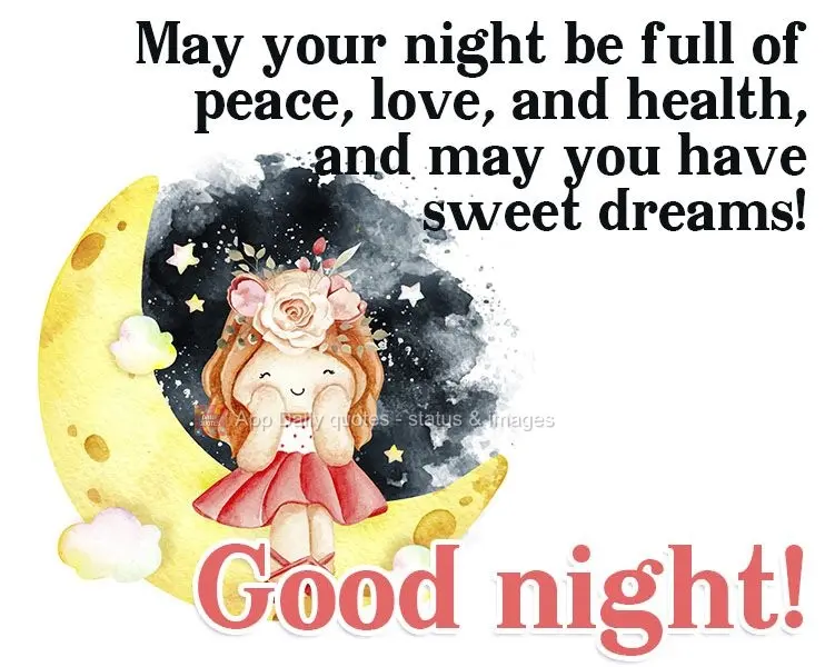 May your night be full of peace, love, and good health, and may you have sweet dreams!  Good night!