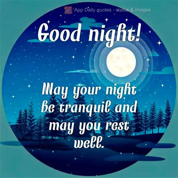 May your night be tranquil and may you rest well. Good night!
