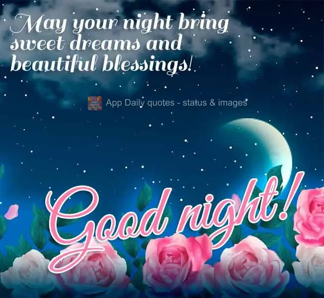 May your night bring sweet dreams and beautiful blessings! Good night!