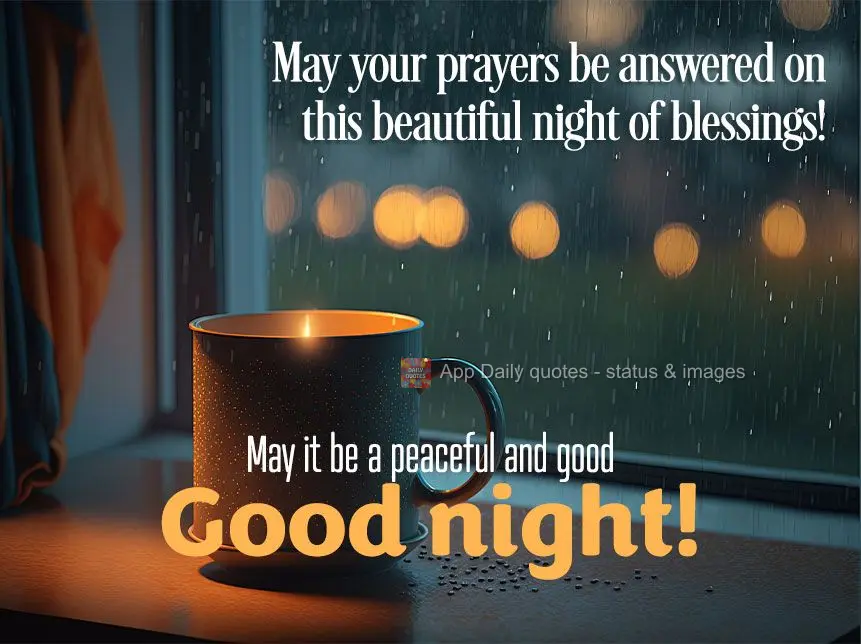 May your prayers be answered on this beautiful night of blessings! May it be a peaceful and good night!