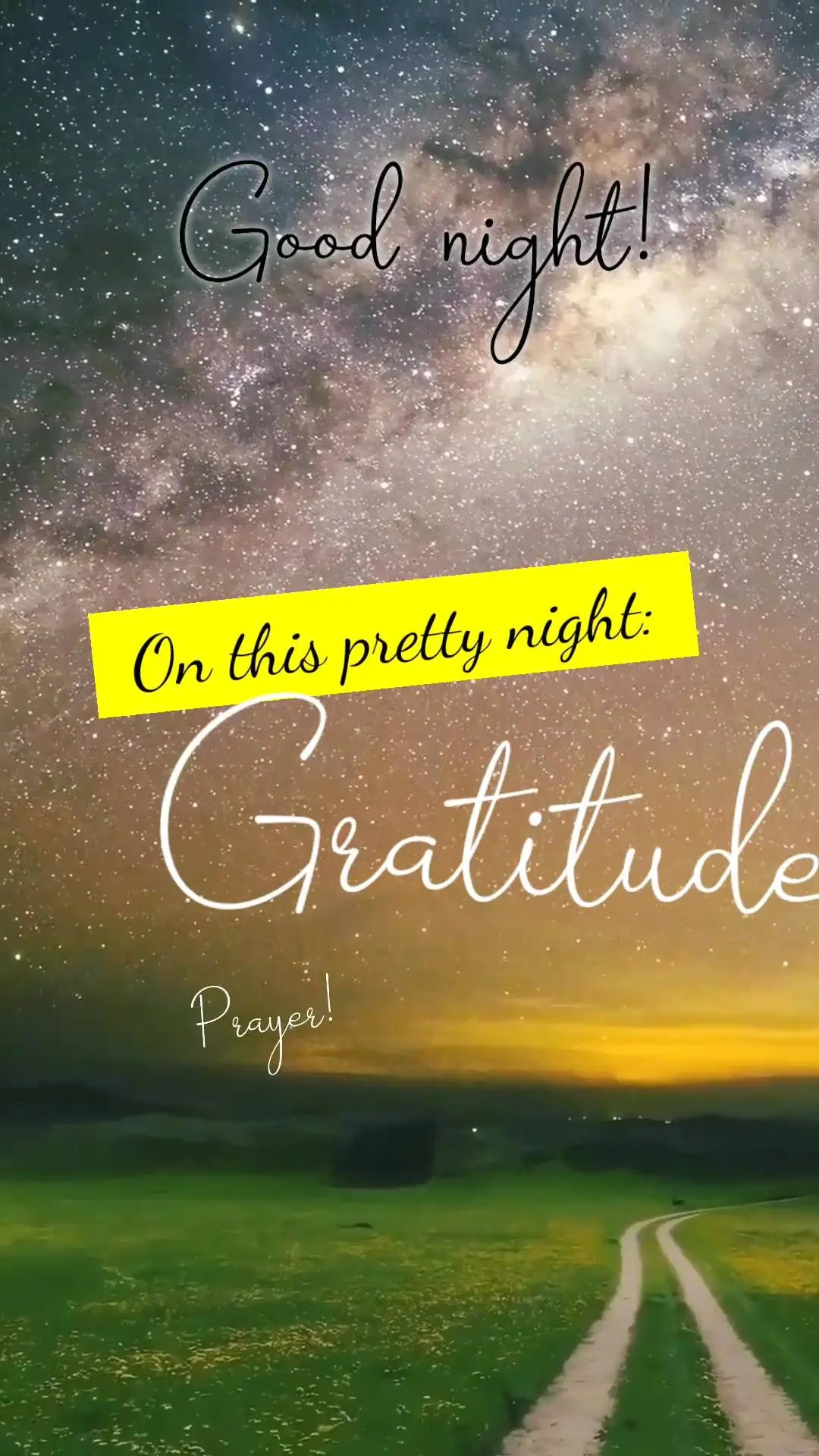 On this pretty night: Prayer! Gratitude! Faith! Good night!