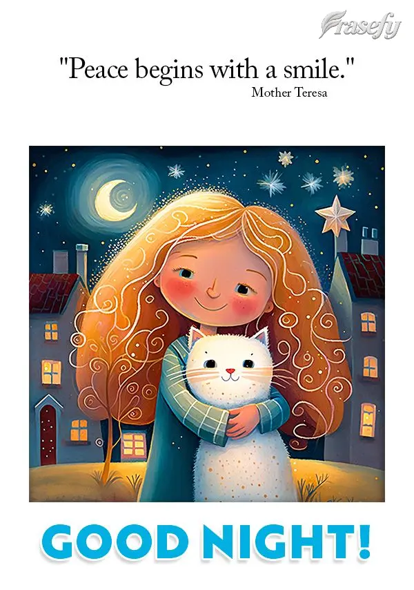 "Peace begins with a smile." Good night! Mother Theresa