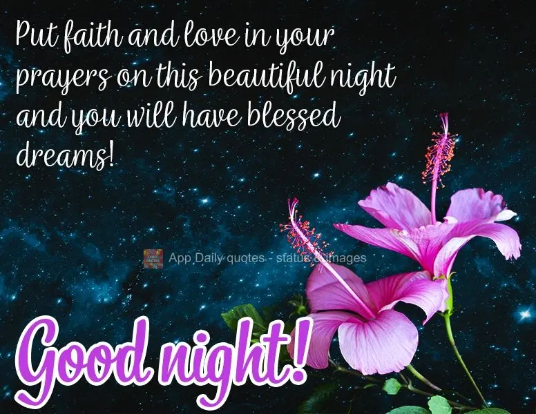 Put faith and love in your prayers on this beautiful night and you will have blessed dreams! Good night!