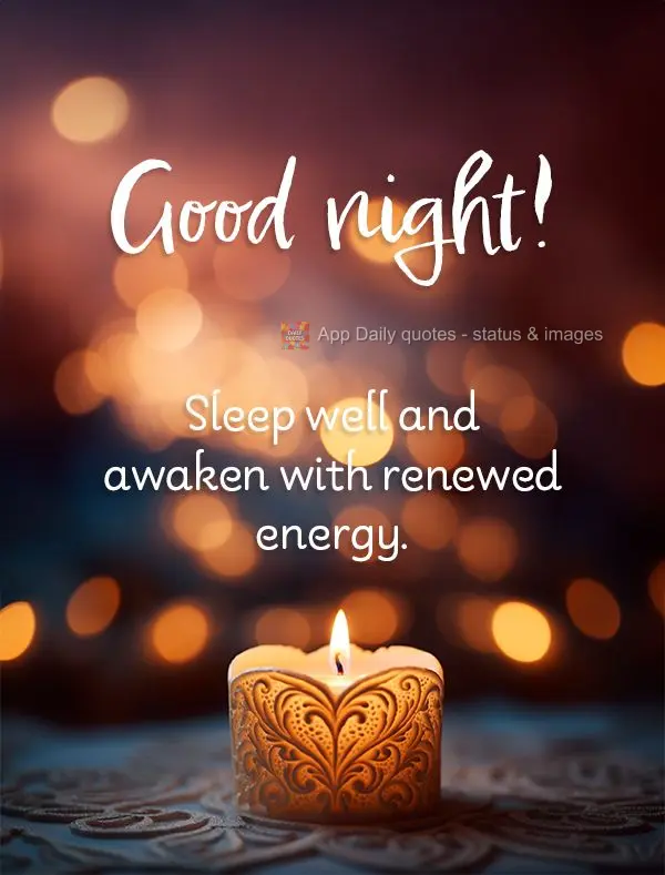 Sleep well and awaken with renewed energy. Good night!