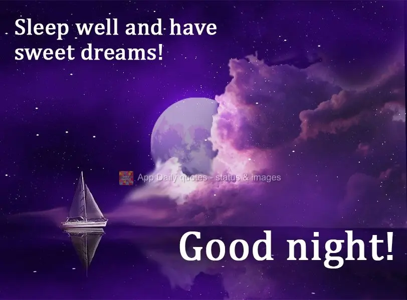 Sleep well and have sweet dreams!  Good night! 