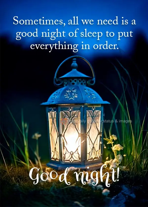 Sometimes, all we need is a good night of sleep to put everything in order. Good night!