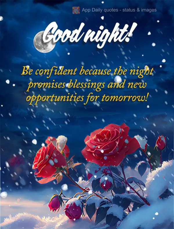Stay confident because the night promises blessings, and new opportunities on their way tomorrow! Good night!