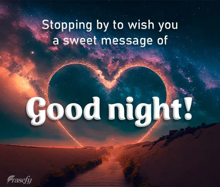 Stopping by to wish you a sweet message of Good night!