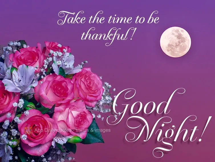 Take the time to be thankful! Good night!