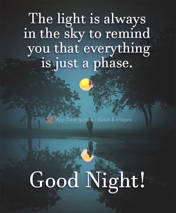 The light is always in the sky to remind you that everything is just a phase. Good Night!