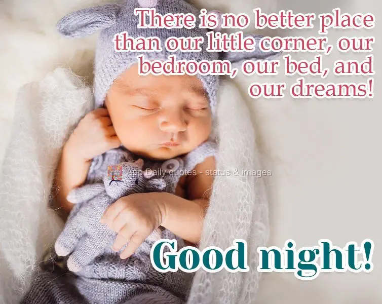 There is no better place than our little corner, our bedroom, our bed, and our dreams! Good night!