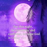 Tonight, be optimistic and confident, because God is taking care of your dreams and will bless you with a beautiful tomorrow for you to enjoy with peace ...