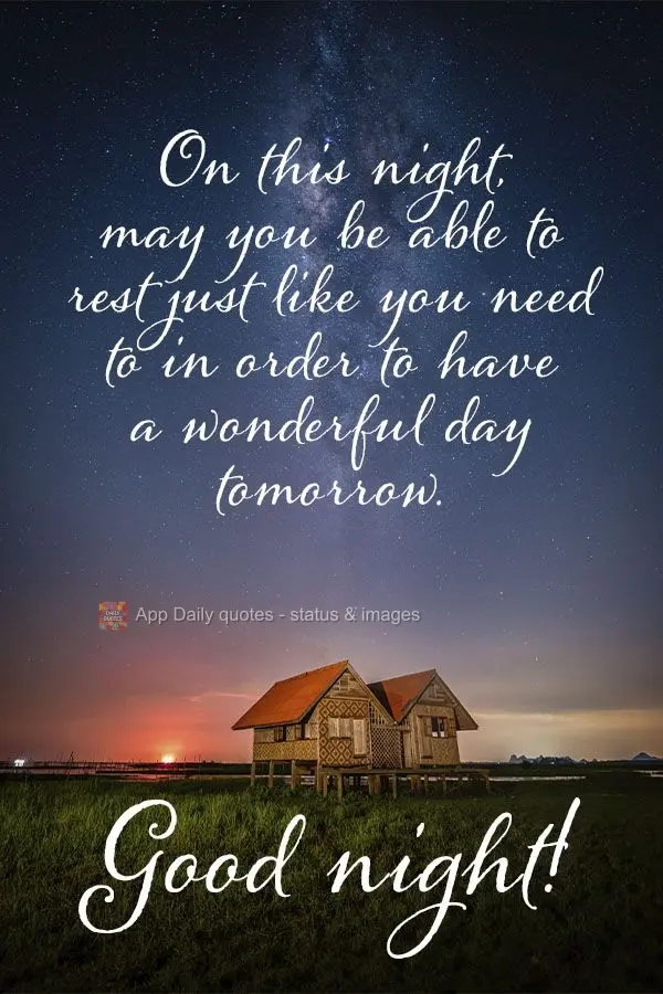 Tonight, may you be able to rest just like you need to in order to have a wonderful day tomorrow. Good night!