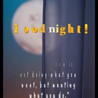 "True freedom is not doing what you want, but wanting what you do." Good night! Jean-Paul Sartre