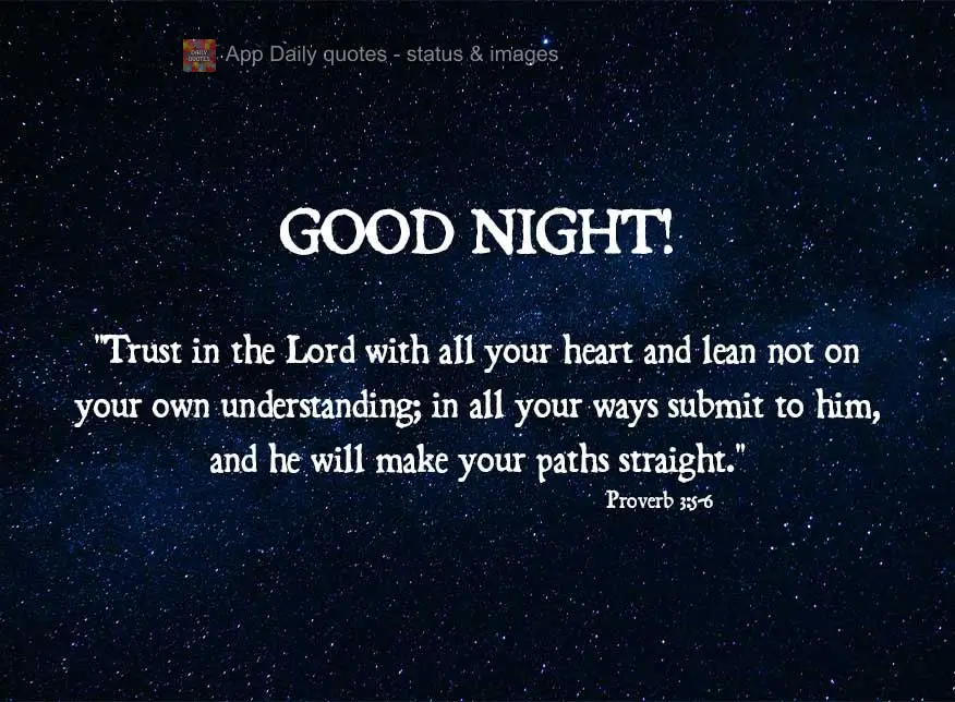 "Trust in the Lord with all your heart and lean not on your own understanding; in all your ways submit to him, and he will straighten your paths." Good n...