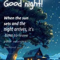 When the sun sets and the night arrives, it's time to leave your worries behind and get some rest. Good night!