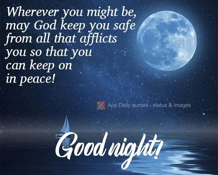 Wherever you might be, may God keep you safe from all that afflicts you so that you can carry on in peace!  Good night! 