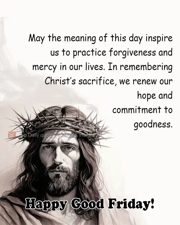 May the meaning of this day inspire us to practice forgiveness and mercy in our lives. In remembering Christ’s sacrifice, we renew our hope and commitm...