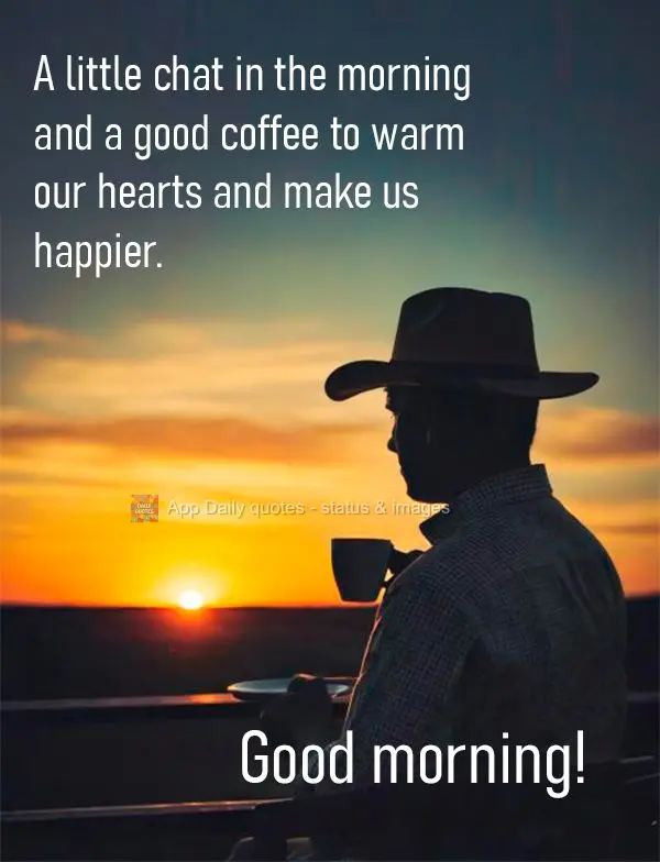 A little chat in the morning and a good coffee to warm our hearts and make us happier. Good morning!