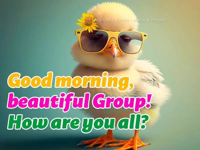 Good morning, beautiful Group! How are you all?
