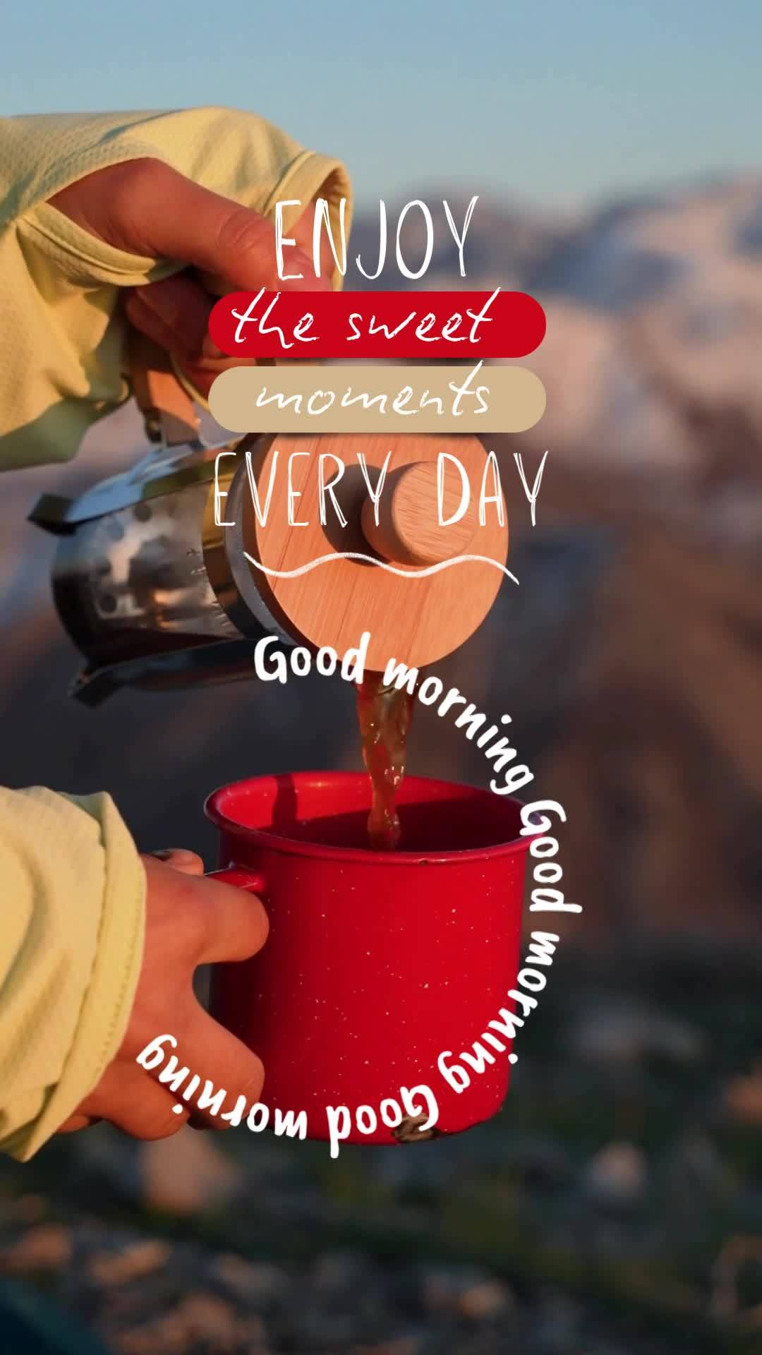ENJOY
the sweet 
moments
every day Good morning Good morning Good morning