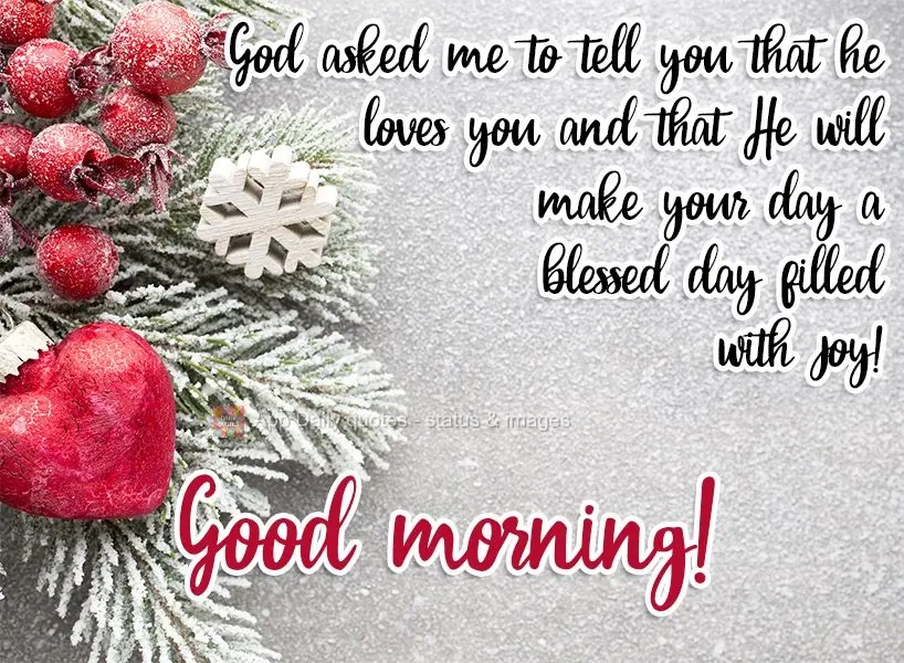 God asked me to tell you that he loves you and that He will make your day a blessed day filled with joy!  Good morning! 