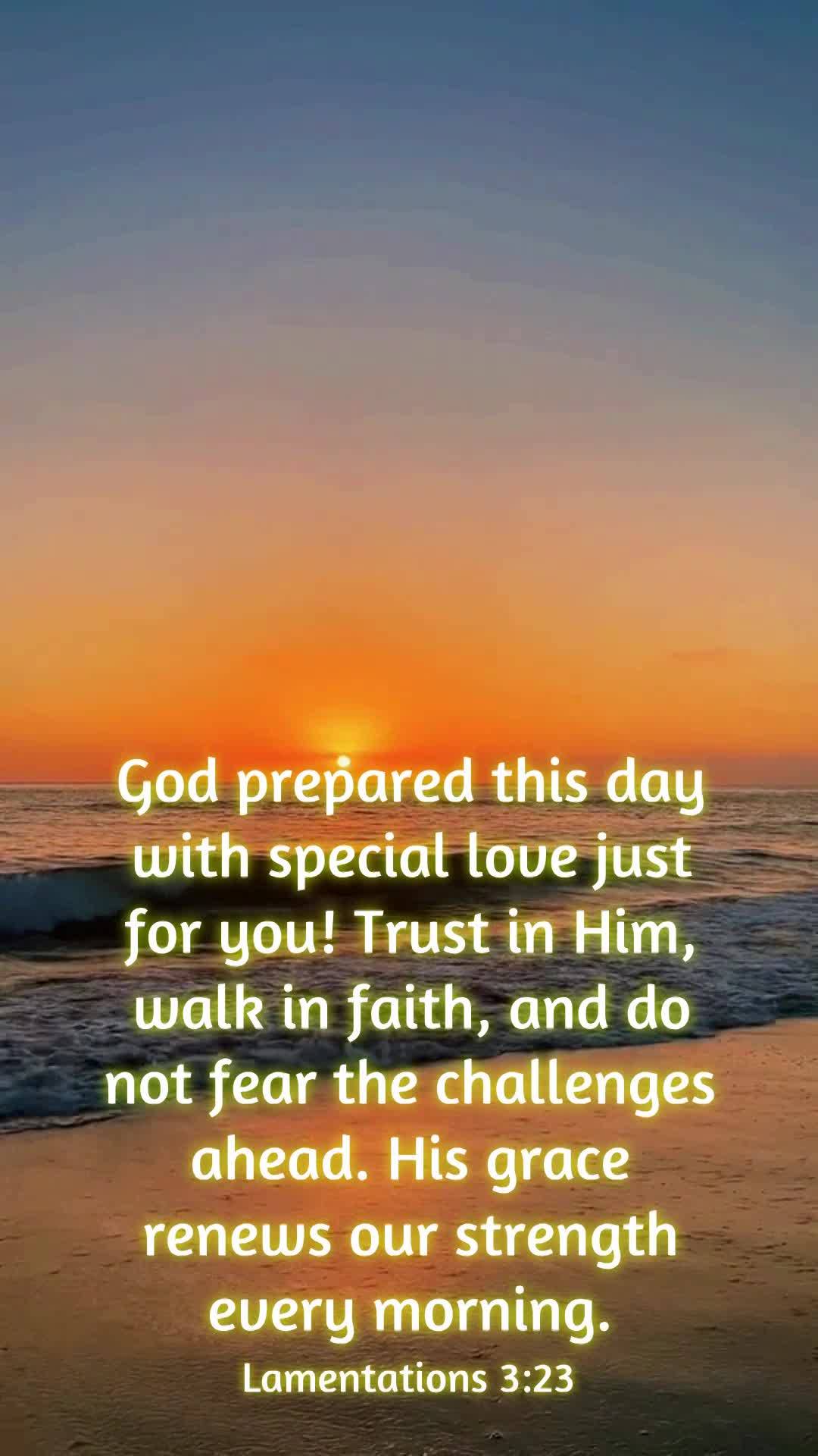 God prepared this day with special love just for you! Trust in Him, walk in faith, and do not fear the challenges ahead. His grace renews our strength ev...