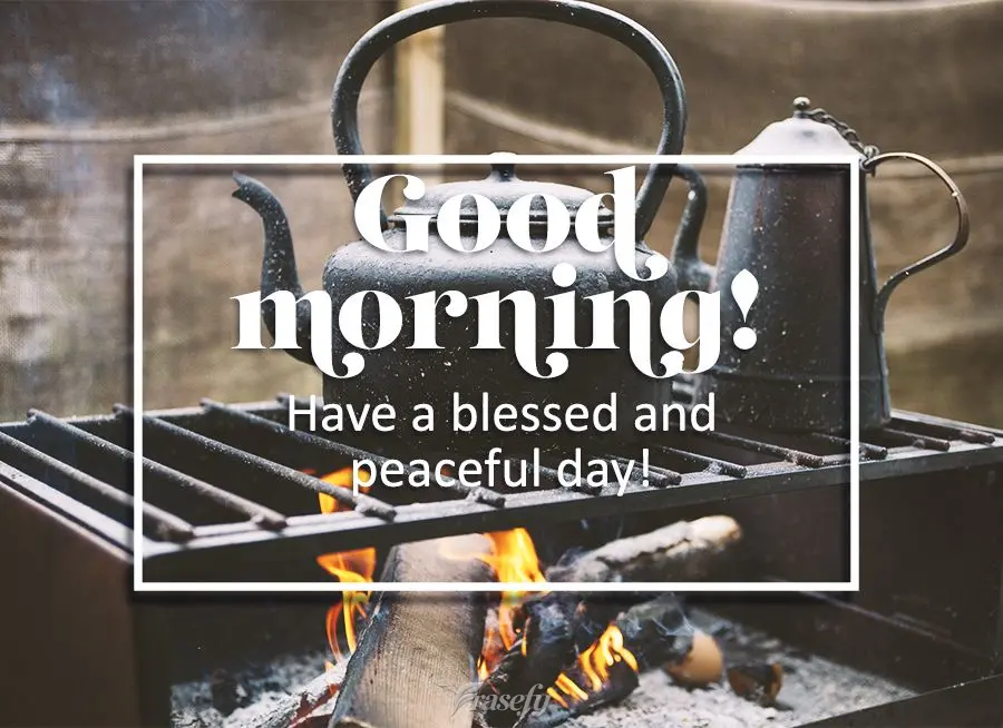 Have a blessed and peaceful day! Good morning!