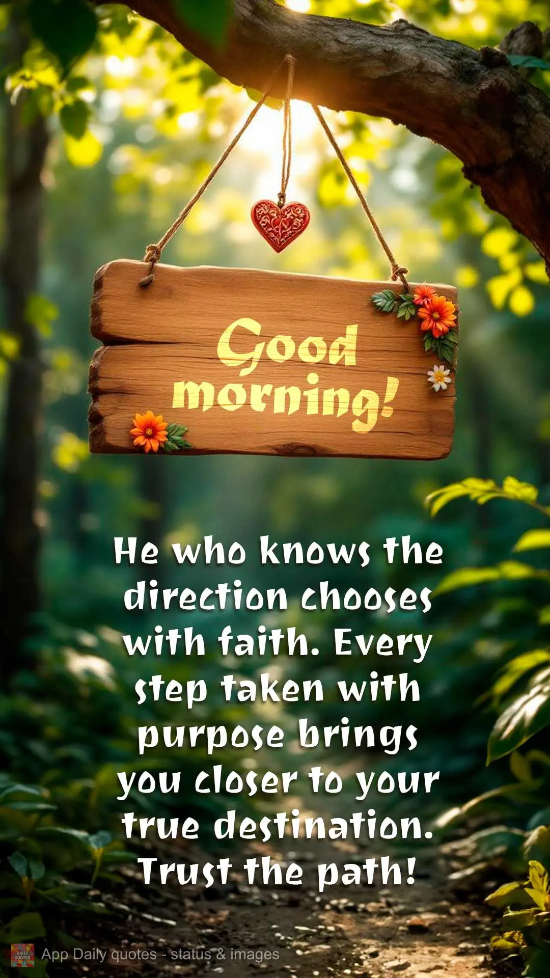 He who knows the direction chooses with faith. Every step taken with purpose brings you closer to your true destination. Trust the path! Good morning!