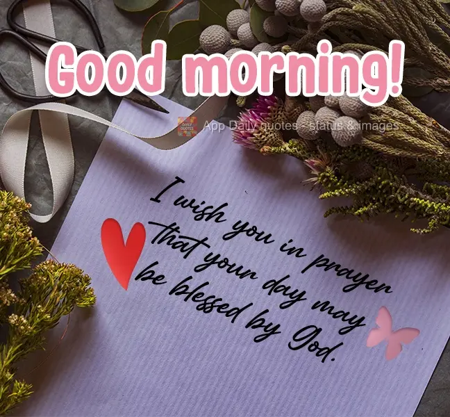 I ask in prayer that your day be blessed by God. Good Morning!