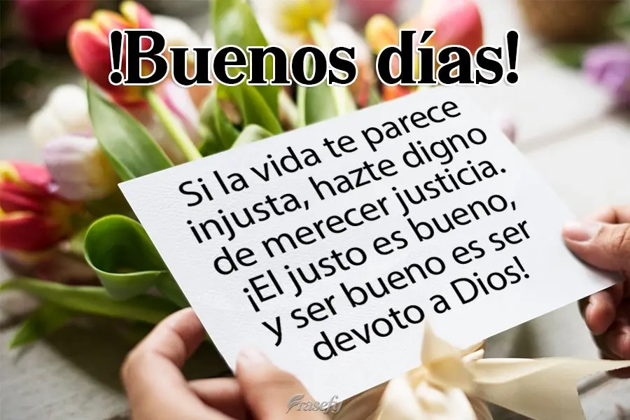 If life seems unfair to you, become worthy of deserving justice. Being just is to be a good person and to be good is to be of God! Good Morning!