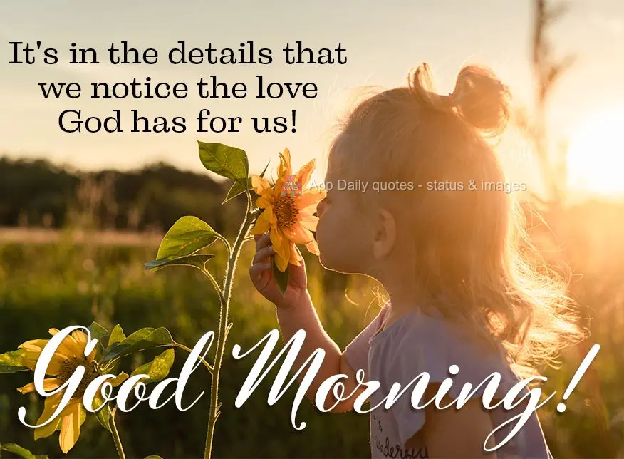 It's in the details that we realize how much love God has for us! Good morning!